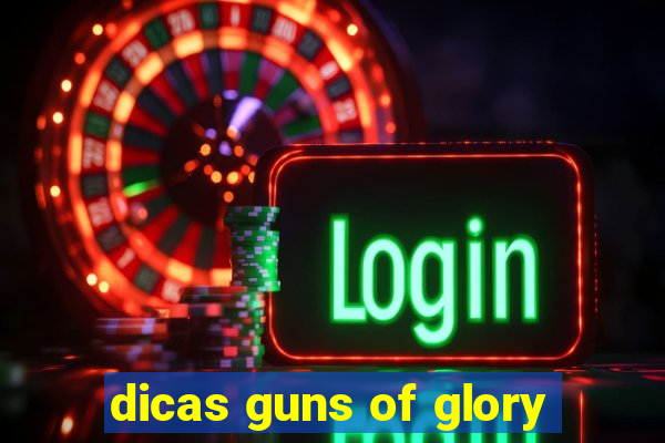 dicas guns of glory