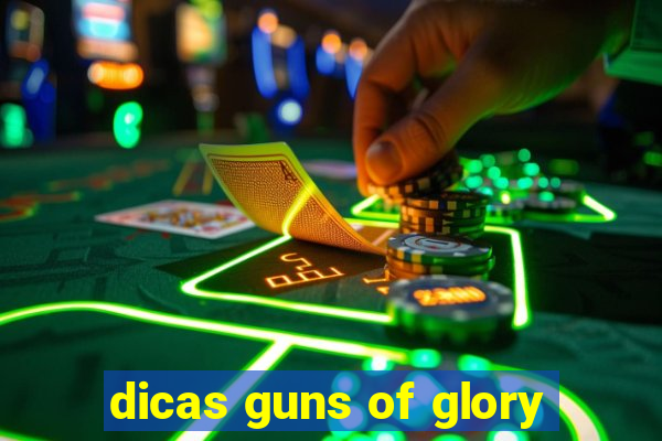 dicas guns of glory