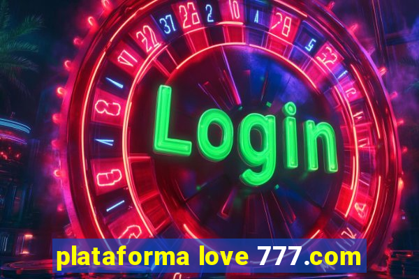 plataforma love 777.com