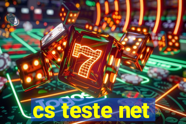 cs teste net