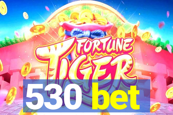 530 bet