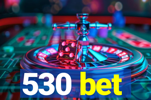 530 bet