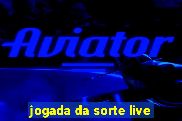 jogada da sorte live