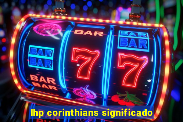 lhp corinthians significado