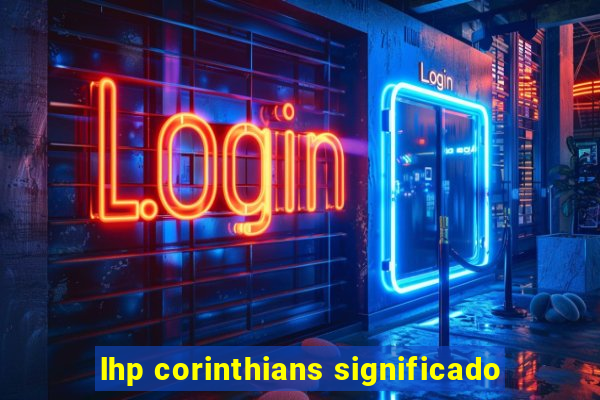 lhp corinthians significado