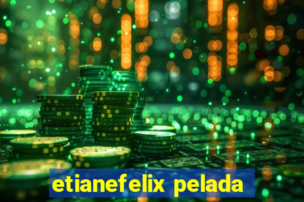 etianefelix pelada