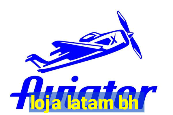 loja latam bh