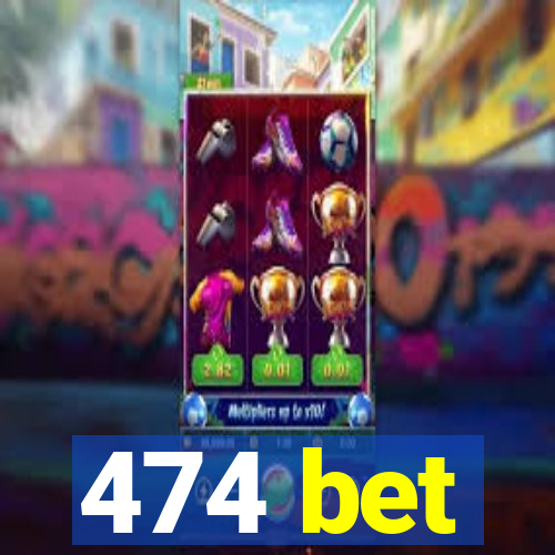 474 bet