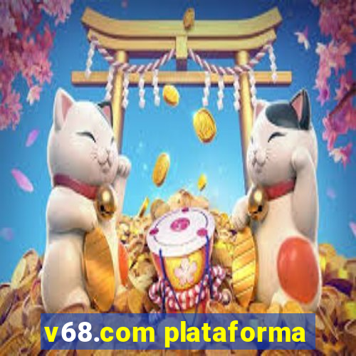 v68.com plataforma