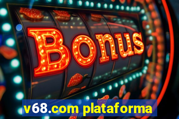 v68.com plataforma