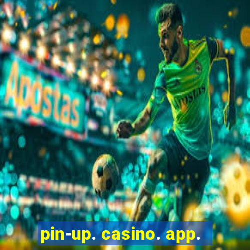 pin-up. casino. app.