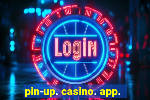 pin-up. casino. app.