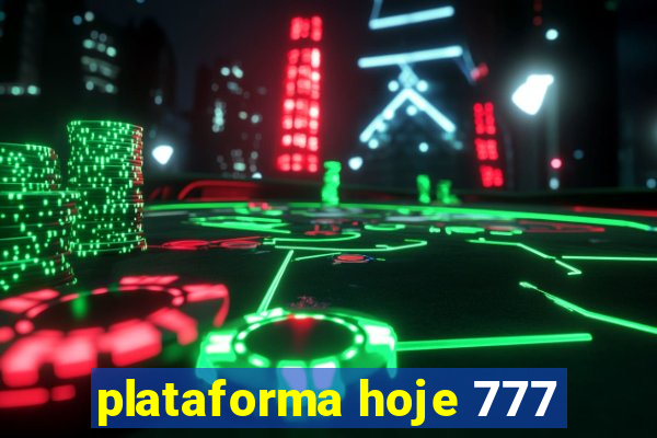 plataforma hoje 777