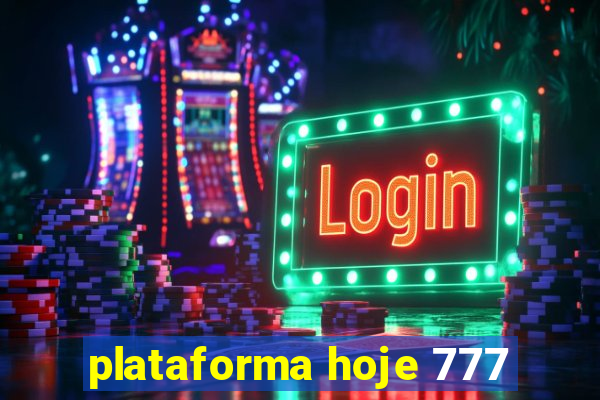 plataforma hoje 777