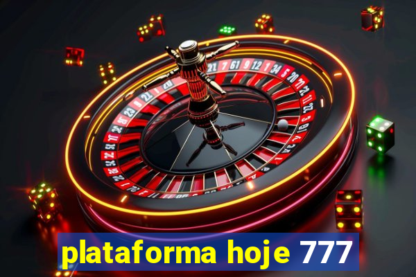 plataforma hoje 777