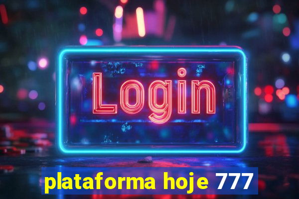 plataforma hoje 777