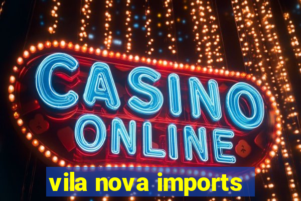 vila nova imports