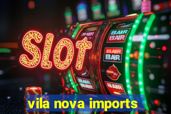 vila nova imports