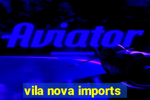 vila nova imports