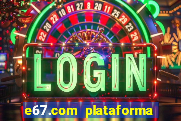 e67.com plataforma de jogos