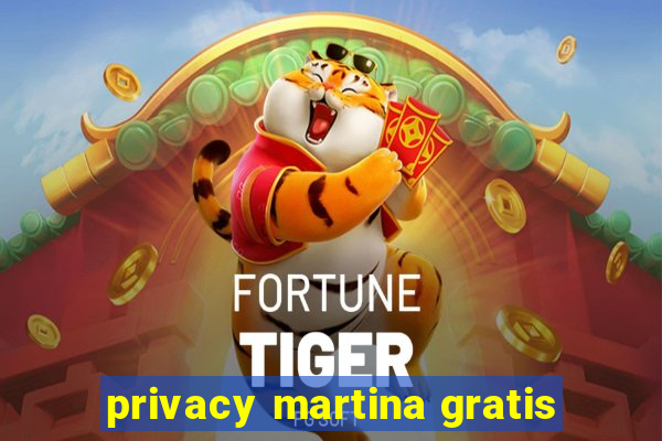 privacy martina gratis