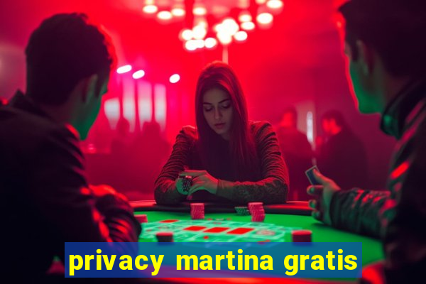 privacy martina gratis