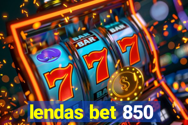 lendas bet 850