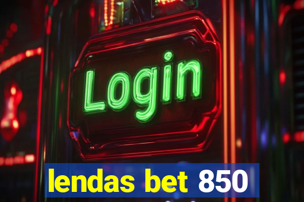 lendas bet 850