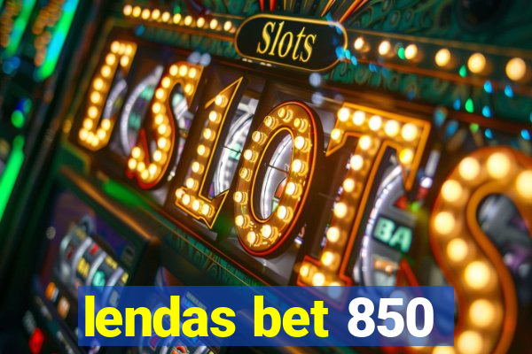 lendas bet 850