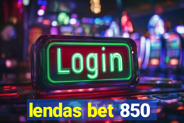 lendas bet 850