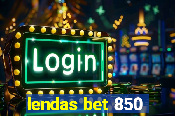 lendas bet 850