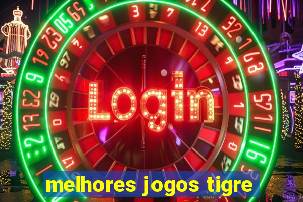 melhores jogos tigre