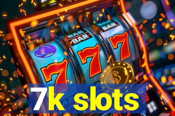 7k slots