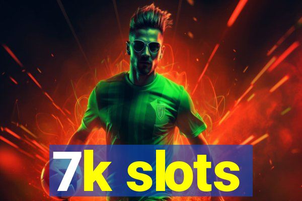 7k slots