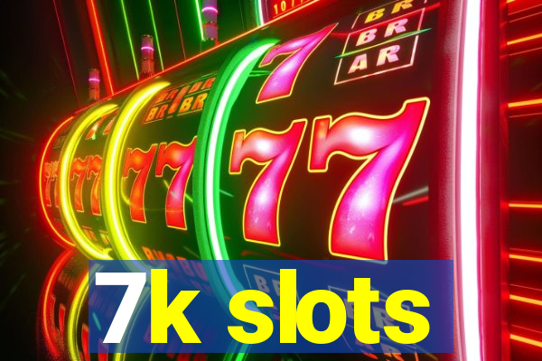 7k slots