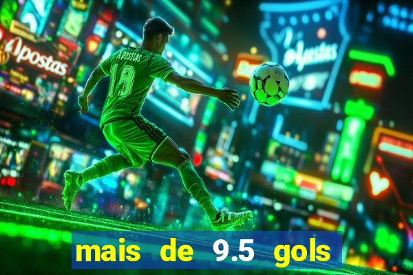 mais de 9.5 gols o que significa