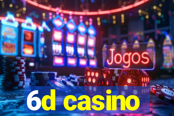 6d casino