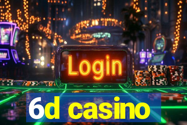 6d casino