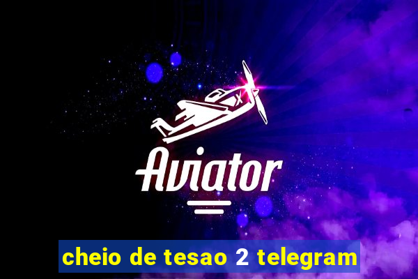 cheio de tesao 2 telegram