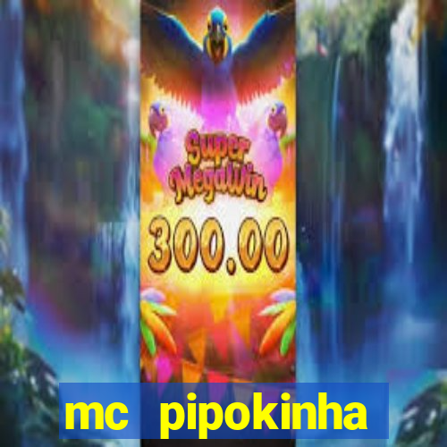 mc pipokinha transando telegram