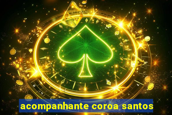 acompanhante coroa santos