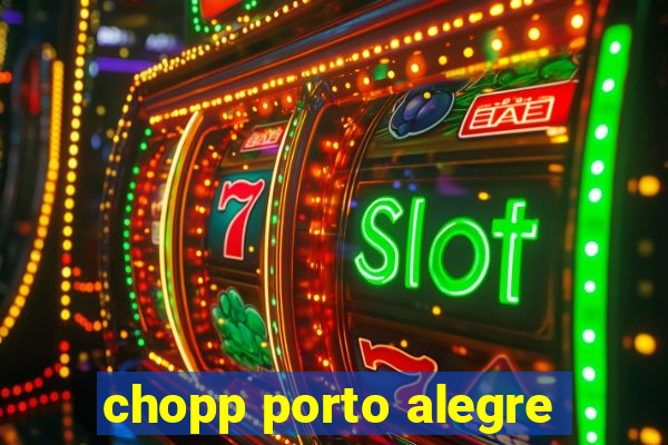 chopp porto alegre