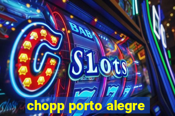 chopp porto alegre