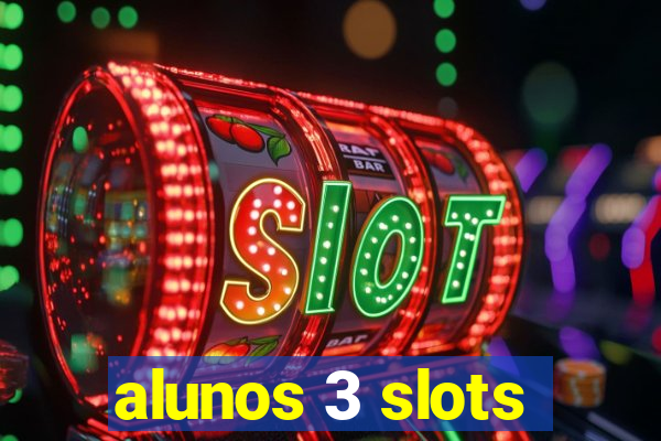 alunos 3 slots