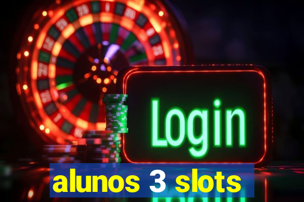 alunos 3 slots