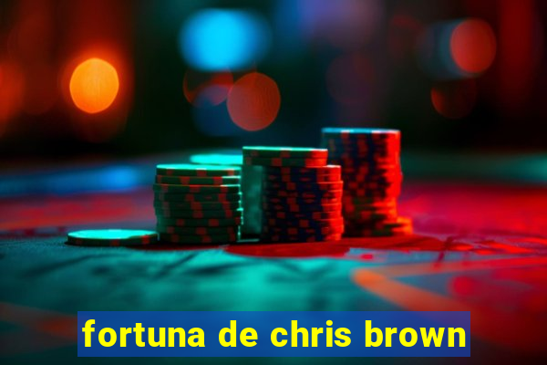 fortuna de chris brown