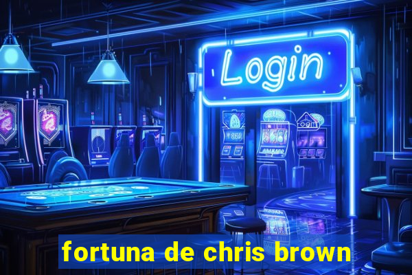 fortuna de chris brown