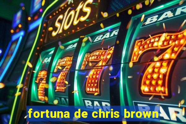 fortuna de chris brown