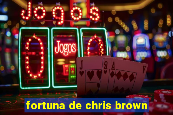 fortuna de chris brown