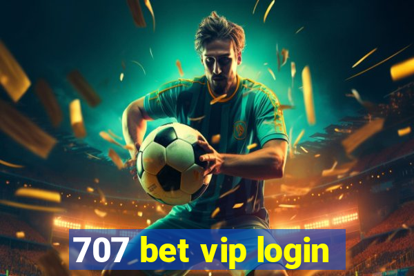 707 bet vip login